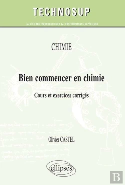 Bertrand.pt - Bien Commencer En Chimie ; Cours Et Exercices Corrigés ; Niveau A
