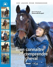 Bien Connaître Mon Cheval Pour Mieux Le Comprendre ; Mes Leçons Pour Progresser