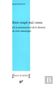 Bien Coupé, Mal Cousu ; De La Ponctuation Et De La Division Du Texte Romantique
