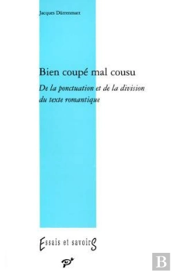 Bertrand.pt - Bien Coupé, Mal Cousu ; De La Ponctuation Et De La Division Du Texte Romantique
