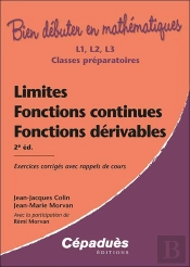 Bien Debuter En Mathematiques : Limites, Fonctions Continues, Fonctions Dérivables : Exercices Corrigés Avec Rappels De Cours (2e Édition)