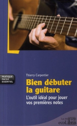 Bertrand.pt - Bien Débuter La Guitare ; L'Outil Idéal Pour Jouer Vos Premières Notes