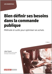 Bien Définir Ses Besoins Dans La Commande Publique : Méthode Et Outils Pour Optimiser Ses Achats (3e Édition)