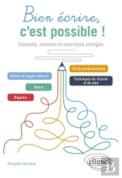 Bien Écrire, C'Est Possible ! Conseils, Astuces Et Exercices Corrigés