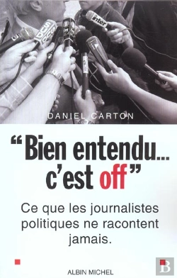 Bertrand.pt - Bien Entendu C'Est Off ; Ce Que Les Journalistes Politiques Ne Racontent Jamais