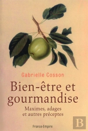 Bien-Être Et Gourmandise ; Maximes, Adages Et Autres Préceptes