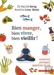 Bien Manger, Bien Vivre, Bien Vieillir ! Savourez, Partagez, Appréciez La Vie