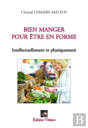 Bien Manger Pour Être En Forme ; Intellectuellement Et Physiquement