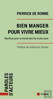Bien Manger Pour Vivre Mieux : Manifeste Pour Un Monde Plus Bio Et Plus Juste
