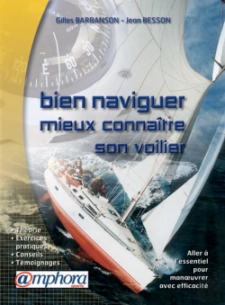 Bertrand.pt - Bien Naviguer Et Mieux Connaître Son Voilier ; Tout Savoir Pour Manoeuvrer Son Voilier En Sécurité