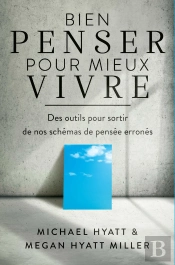 Bien Penser Pour Mieux Vivre : Des Outils Pour Sortir De Nos Schémas De Pensée Erronés