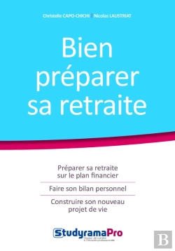 Bertrand.pt - Bien Préparer Sa Retraite ; Préparer Sa Retraite Sur Le Plan Financier, Faire Son Bilan Professionnel, Construire Un Nouveau Projet De Vie