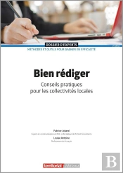 Bien Rédiger : Conseils Pratiques Pour Les Collectivités Locales (3e Édition)