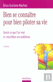 Bien Se Connaitre Pour Bien Piloter Sa Vie ; Savoir Ce Que L'On Veut Et Concretiser Ses Ambitions ; 2e Edition 2001
