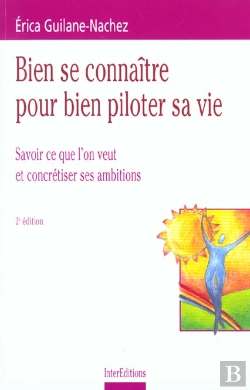 Bertrand.pt - Bien Se Connaitre Pour Bien Piloter Sa Vie ; Savoir Ce Que L'On Veut Et Concretiser Ses Ambitions ; 2e Edition 2001