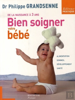 Bertrand.pt - Bien Soigner Votre Bébé ; De La Naissance À Trois Ans