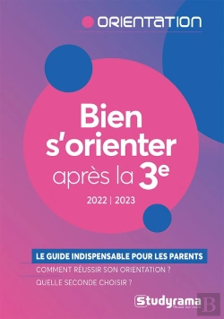 Bertrand.pt - Bien S'Orienter Apres La Troisième : Le Guide Indispensable Pour Les Parents De Collégiens (Édition 2022/2023)