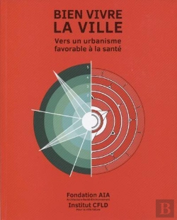 Bertrand.pt - Bien Vivre La Ville : Vers Un Urbanisme Favorable A La Sante - En Collaboration Avec L'Institut De R