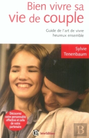Bien Vivre Sa Vie De Couple ; Guide De L'Art De Vivre Heureux Ensemble