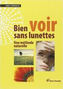 Bien Voir Sans Lunettes ; Une Méthode Naturelle