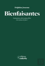 Bienfaisantes - Entreprises, De La Raison D'Etre A La Raison De Faire?