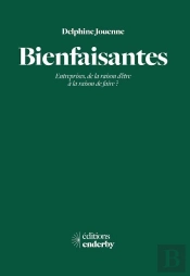 Bienfaisantes : Entreprises, De La Raison D'Être À La Raison De Faire ?