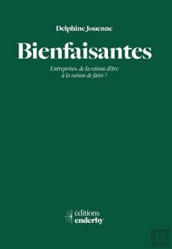 Bertrand.pt - Bienfaisantes : Entreprises, De La Raison D'Être À La Raison De Faire ?