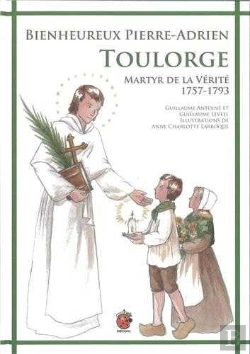 Bertrand.pt - Bienheureux Pierre-Adrien Toulorge ; Martyr De La Vérité 1757-1793
