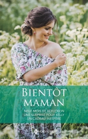 Bientôt Maman : Neuf Mois De Réflexion - Une Surprise Pour Kelly - Un Cadeau Inespéré