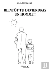 Bientôt Tu Deviendras Un Homme !