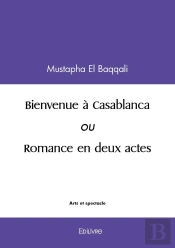 Bienvenue À Casablanca : Ou Romance En Deux Actes