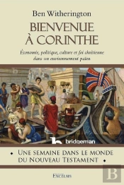 Bienvenue À Corinthe : Économie, Politique, Culture Et Foi Chrétienne Dans Un Environnement Païen