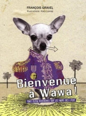 Bienvenue A Wawa!: Tout Plein D'Histoires Sur Les Noms Des Lieux