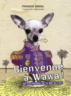 Bertrand.pt - Bienvenue A Wawa!: Tout Plein D'Histoires Sur Les Noms Des Lieux
