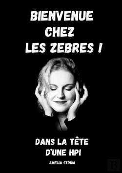 Bertrand.pt - Bienvenue Chez Les Zèbres ! : Dans La Tête D'Une Hpi