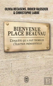 Bienvenue Place Beauvau ; L'Enquête Qui A Fait Trembler L'Élection Présidentielle