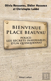 Bienvenue Place Beauvau ; Police: Les Secrets Inavouables D'Un Quinquennat