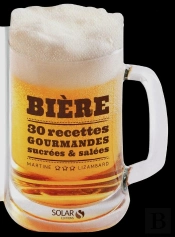 Biere : 30 Recettes Sucrees & Salees
