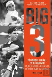 Big 3 : Federer, Nadal, Djokovic En 40 Histoires, Débats Et Chiffres Hors Du Commun