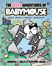 Big Adventures Of Babymouse: Once Upon A Messy Whisker (Book 1)