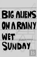 Big Aliens On A Rainy Wet Sunday