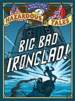 Bertrand.pt - Big Bad Ironclad! (Nathan Hale'S Hazardous Tales #2)