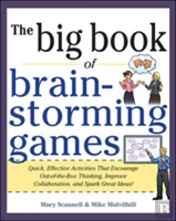 Bertrand.pt - Big Book Of Brainstorming Games: Quick, Effective Activities That Encourage Out-Of-The-Box Thinking, Improve Collaboration, And Spark Great Ideas!