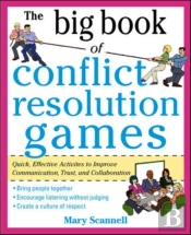 Big Book Of Conflict Resolution Games: Quick, Effective Activities To Improve Communication, Trust And Collaboration