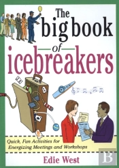Big Book Of Icebreakers: Quick, Fun Activities For Energizing Meetings And Workshops