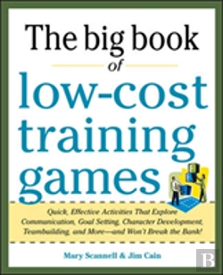 Bertrand.pt - Big Book Of Low-Cost Training Games: Quick, Effective Activities That Explore Communication, Goal Setting, Character Development, Teambuilding, And Moreâ€”And Wonâ€™T Break The Bank!