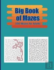 Big Book Of Mazes . 150 Mazes For Adults
