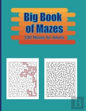 Big Book Of Mazes . 150 Mazes For Adults