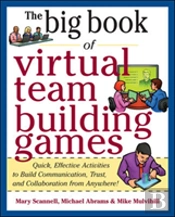 Big Book Of Virtual Teambuilding Games: Quick, Effective Activities To Build Communication, Trust And Collaboration From Anywhere!