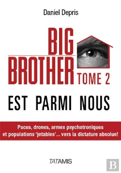 Bertrand.pt - Big Brother Est Parmi Nous T.2 ; Puces, Drones, Armes Psychotroniques Et Populations 'Jetables'... Vers La Dictature Absolue !